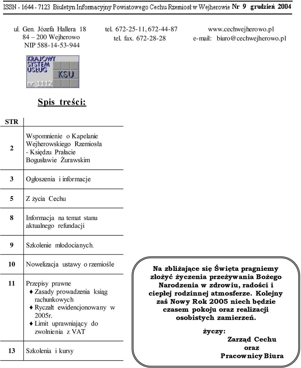 refundacji 9 Szkolenie młodocianych. 10 Nowelizacja ustawy o rzemiośle 11 Przepisy prawne Zasady prowadzenia ksiąg rachunkowych Ryczałt ewidencjonowany w 2005r.