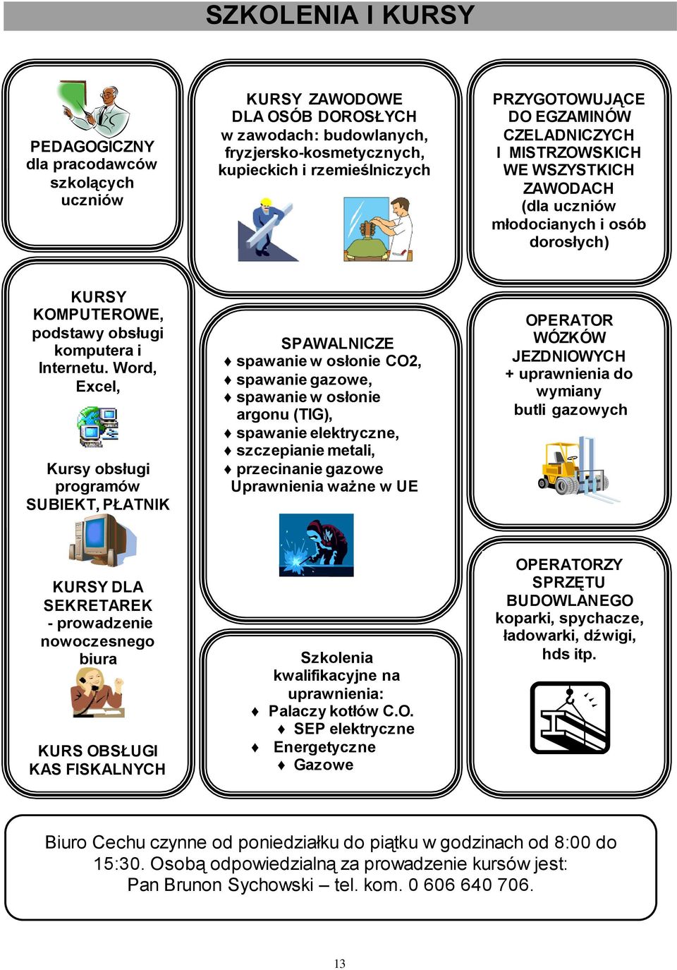 Word, Excel, Kursy obsługi programów SUBIEKT, PŁATNIK SPAWALNICZE spawanie w osłonie CO2, spawanie gazowe, spawanie w osłonie argonu (TIG), spawanie elektryczne, szczepianie metali, przecinanie