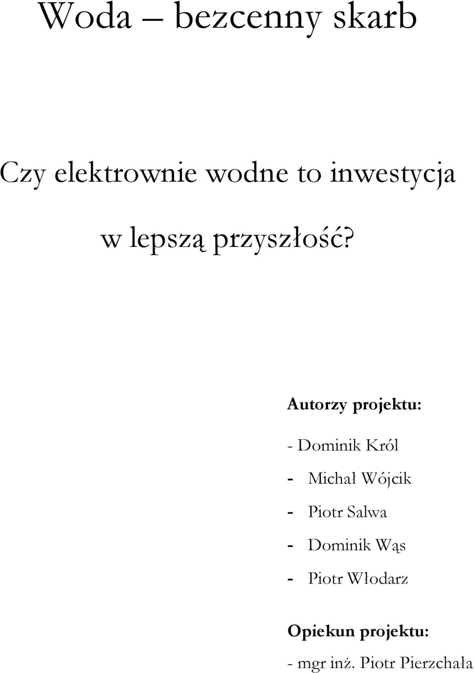 Autorzy projektu: - Dominik Król - Michał Wójcik -