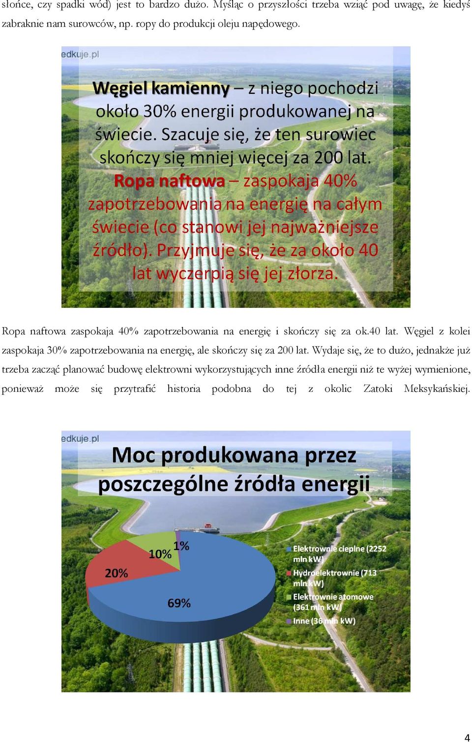 Węgiel z kolei zaspokaja 30% zapotrzebowania na energię, ale skończy się za 200 lat.