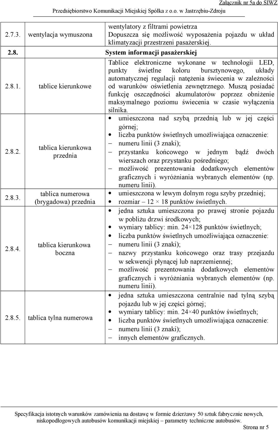 tablica tylna numerowa Tablice elektroniczne wykonane w technologii LED, punkty świetlne koloru bursztynowego, układy automatycznej regulacji natężenia świecenia w zależności od warunków oświetlenia