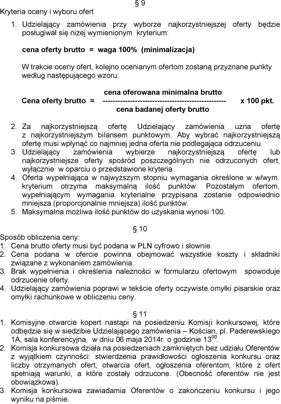 ocenianym ofertom zostaną przyznane punkty według następującego wzoru: cena oferowana minimalna brutto Cena oferty brutto = -------------------------------------------------- x 100 pkt.