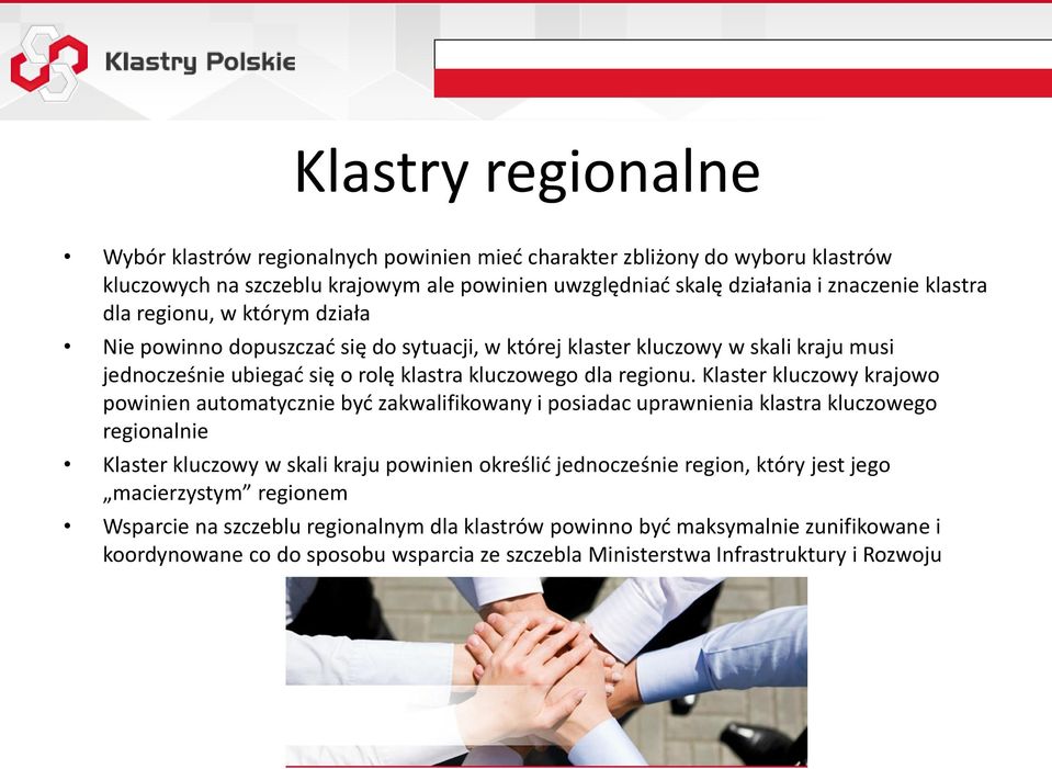 Klaster kluczowy krajowo powinien automatycznie być zakwalifikowany i posiadac uprawnienia klastra kluczowego regionalnie Klaster kluczowy w skali kraju powinien określić jednocześnie region,