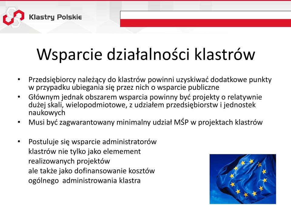 przedsiębiorstw i jednostek naukowych Musi być zagwarantowany minimalny udział MŚP w projektach klastrów Postuluje się wsparcie