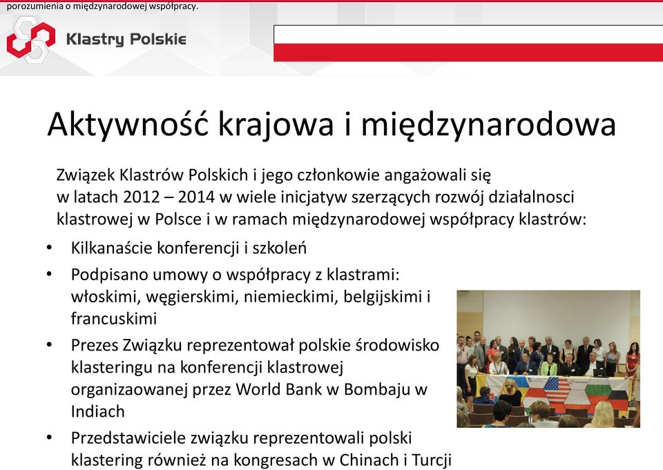 klastrowej w Polsce i w ramach międzynarodowej współpracy klastrów: Kilkanaście konferencji i szkoleń Podpisano umowy o współpracy z klastrami: włoskimi,