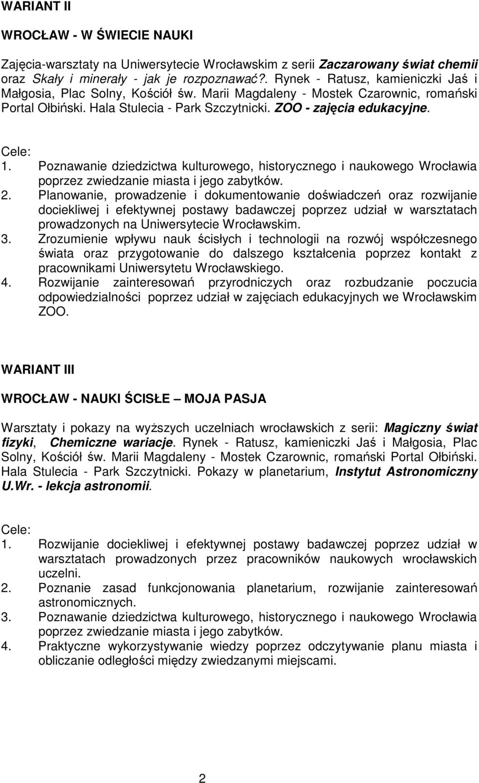 Poznawanie dziedzictwa kulturowego, historycznego i naukowego Wrocławia poprzez zwiedzanie miasta i jego zabytków. 2.