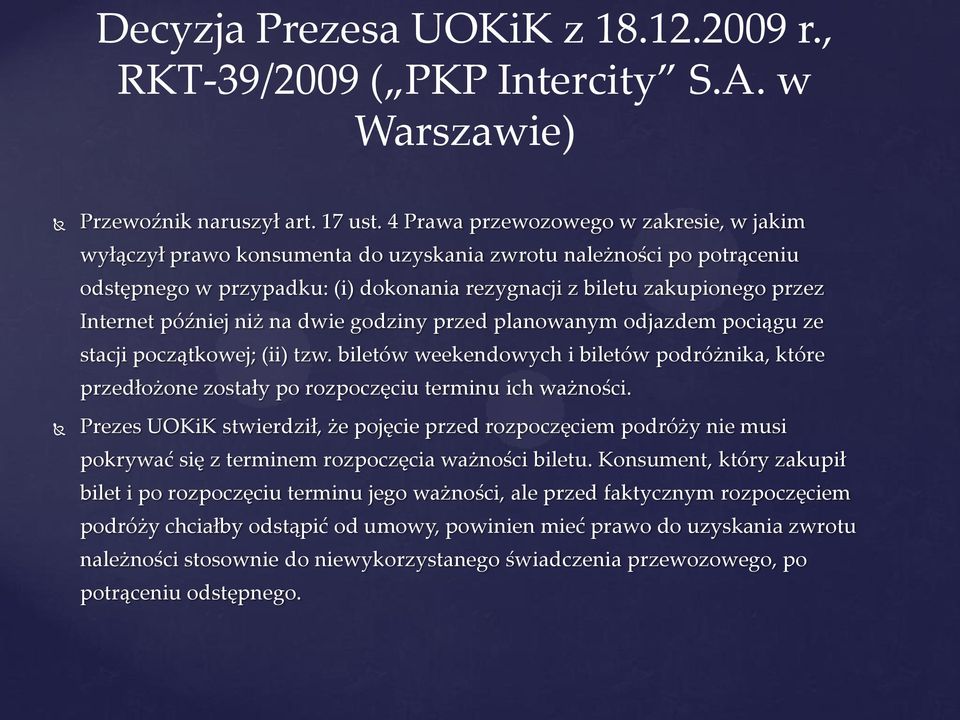 później niż na dwie godziny przed planowanym odjazdem pociągu ze stacji początkowej; (ii) tzw. biletów weekendowych i biletów podróżnika, które przedłożone zostały po rozpoczęciu terminu ich ważności.