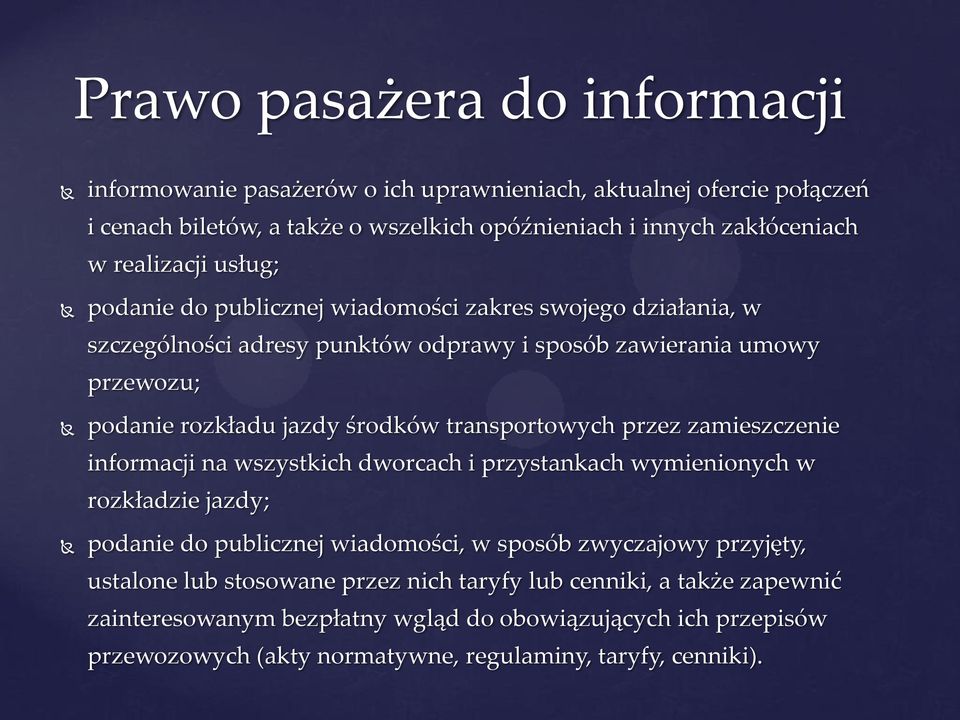 transportowych przez zamieszczenie informacji na wszystkich dworcach i przystankach wymienionych w rozkładzie jazdy; podanie do publicznej wiadomości, w sposób zwyczajowy przyjęty,