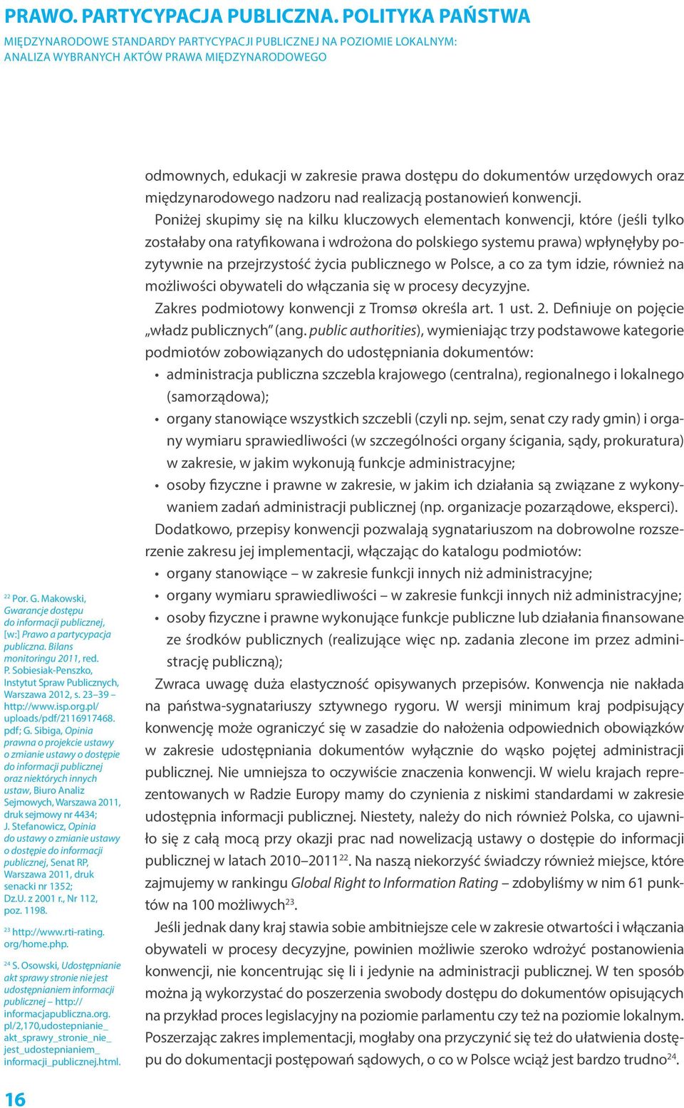 Sibiga, Opinia prawna o projekcie ustawy o zmianie ustawy o dostępie do informacji publicznej oraz niektórych innych ustaw, Biuro Analiz Sejmowych, Warszawa 2011, druk sejmowy nr 4434; J.