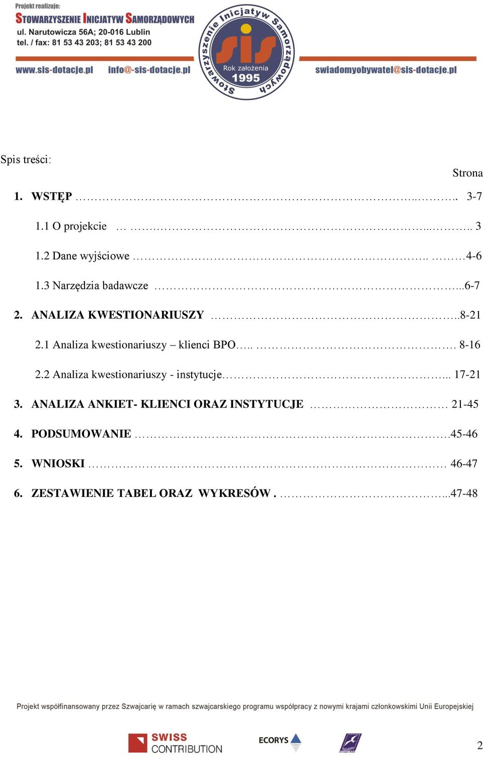 1 Analiza kwestionariuszy klienci BPO... 8-16 2.2 Analiza kwestionariuszy - instytucje.