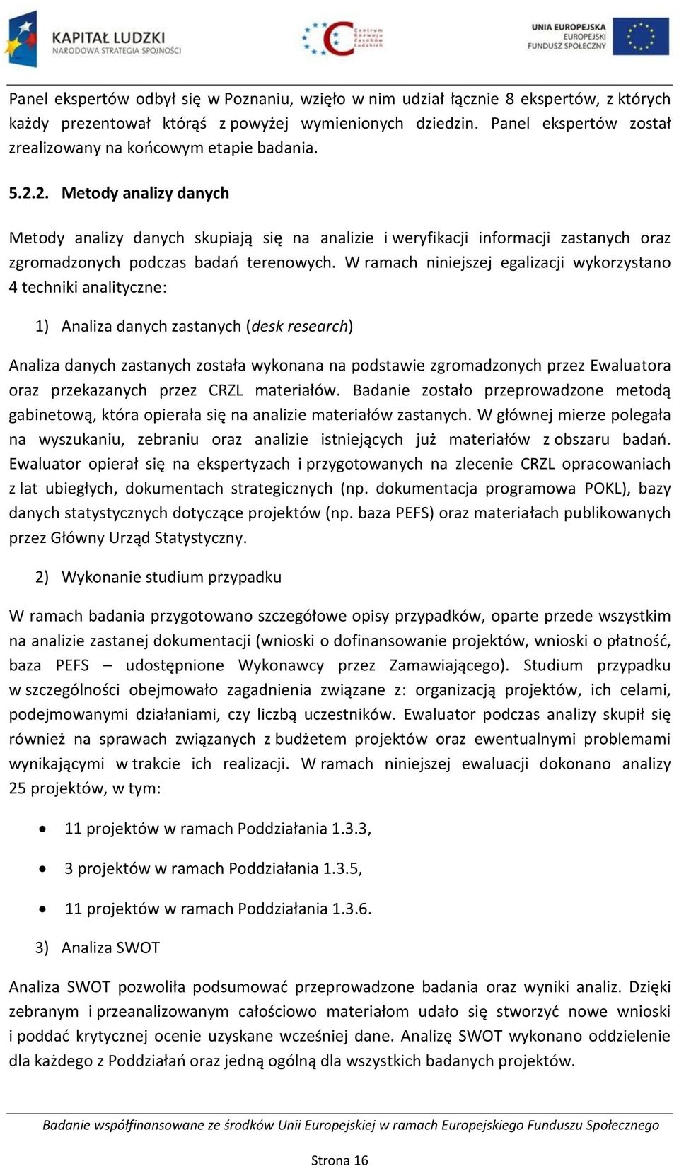 2. Metody analizy danych Metody analizy danych skupiają się na analizie i weryfikacji informacji zastanych oraz zgromadzonych podczas badań terenowych.