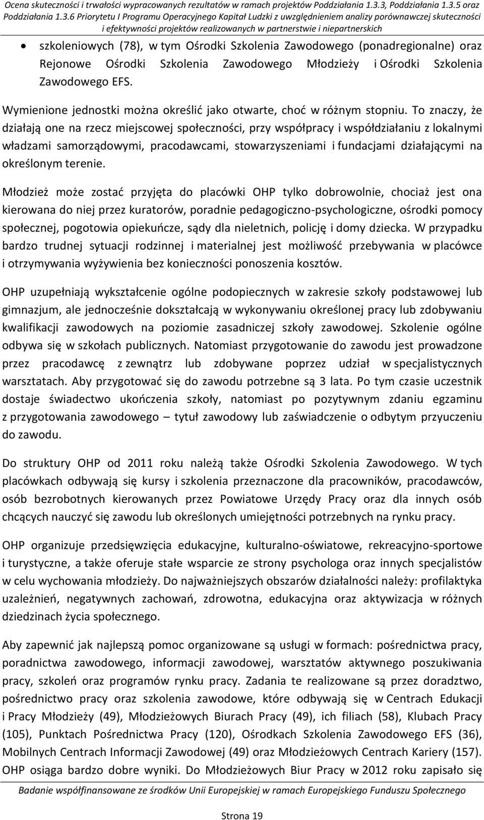 partnerstwie i niepartnerskich szkoleniowych (78), w tym Ośrodki Szkolenia Zawodowego (ponadregionalne) oraz Rejonowe Ośrodki Szkolenia Zawodowego Młodzieży i Ośrodki Szkolenia Zawodowego EFS.