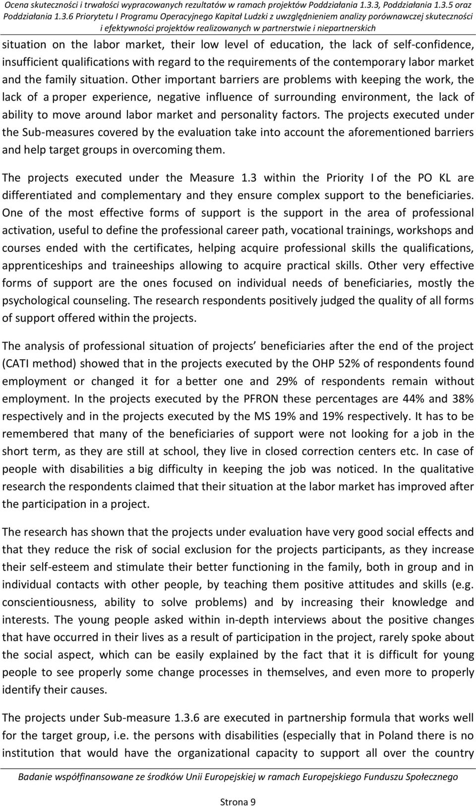 partnerstwie i niepartnerskich situation on the labor market, their low level of education, the lack of self-confidence, insufficient qualifications with regard to the requirements of the