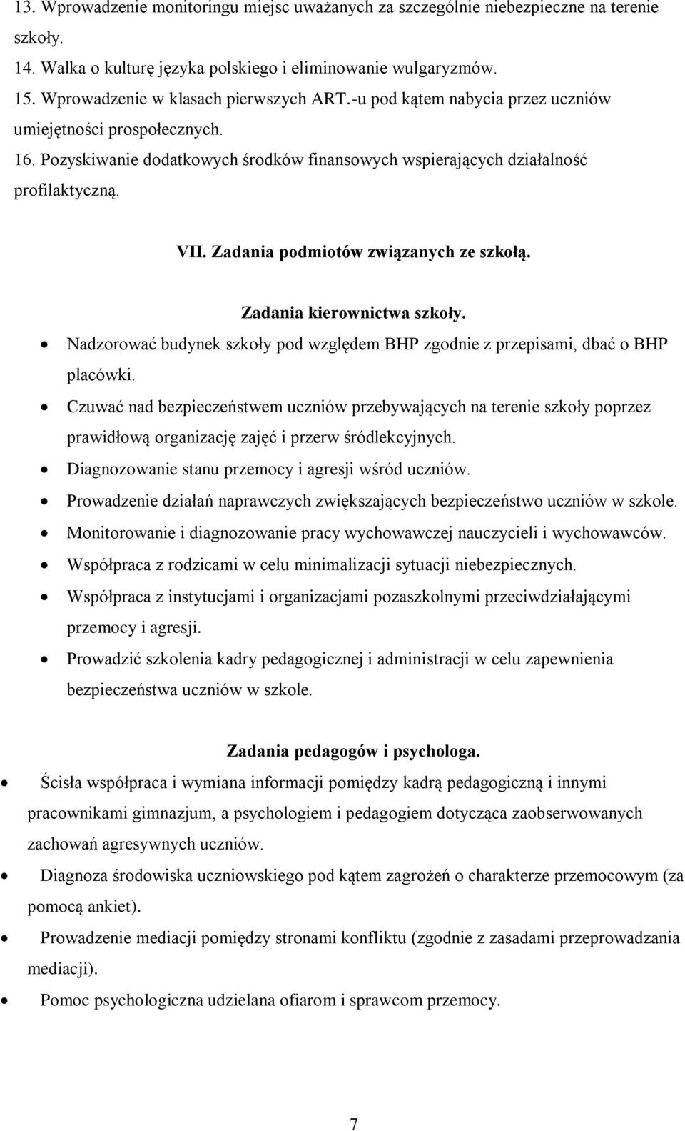 Zadania podmiotów związanych ze szkołą. Zadania kierownictwa szkoły. Nadzorować budynek szkoły pod względem BHP zgodnie z przepisami, dbać o BHP placówki.