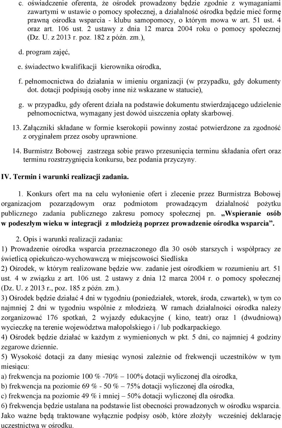 świadectwo kwalifikacji kierownika ośrodka, f. pełnomocnictwa do działania w imieniu organizacji (w przypadku, gdy dokumenty dot. dotacji podpisują osoby inne niż wskazane w statucie), g.