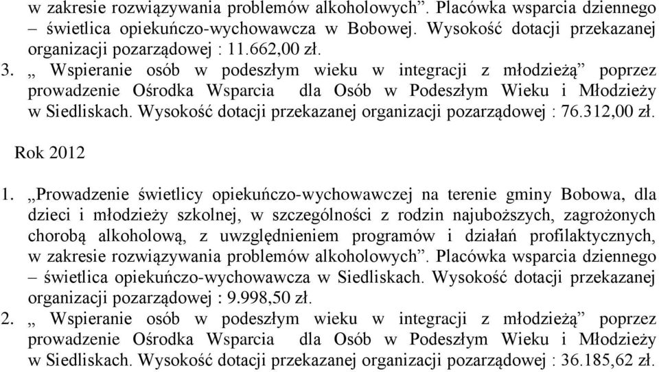 Wysokość dotacji przekazanej organizacji pozarządowej : 76.312,00 zł. Rok 2012 1.