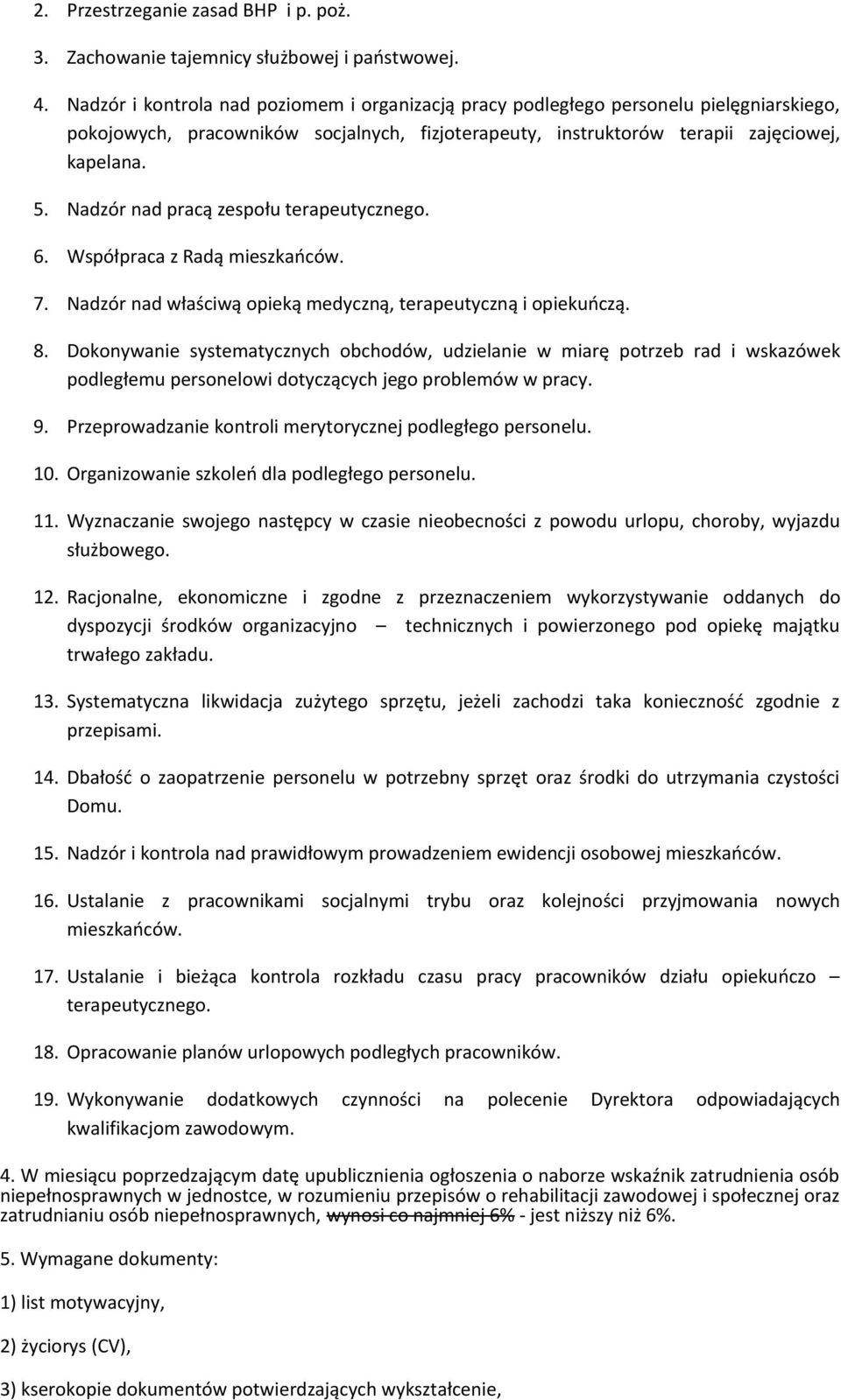 Nadzór nad pracą zespołu terapeutycznego. 6. Współpraca z Radą mieszkańców. 7. Nadzór nad właściwą opieką medyczną, terapeutyczną i opiekuńczą. 8.