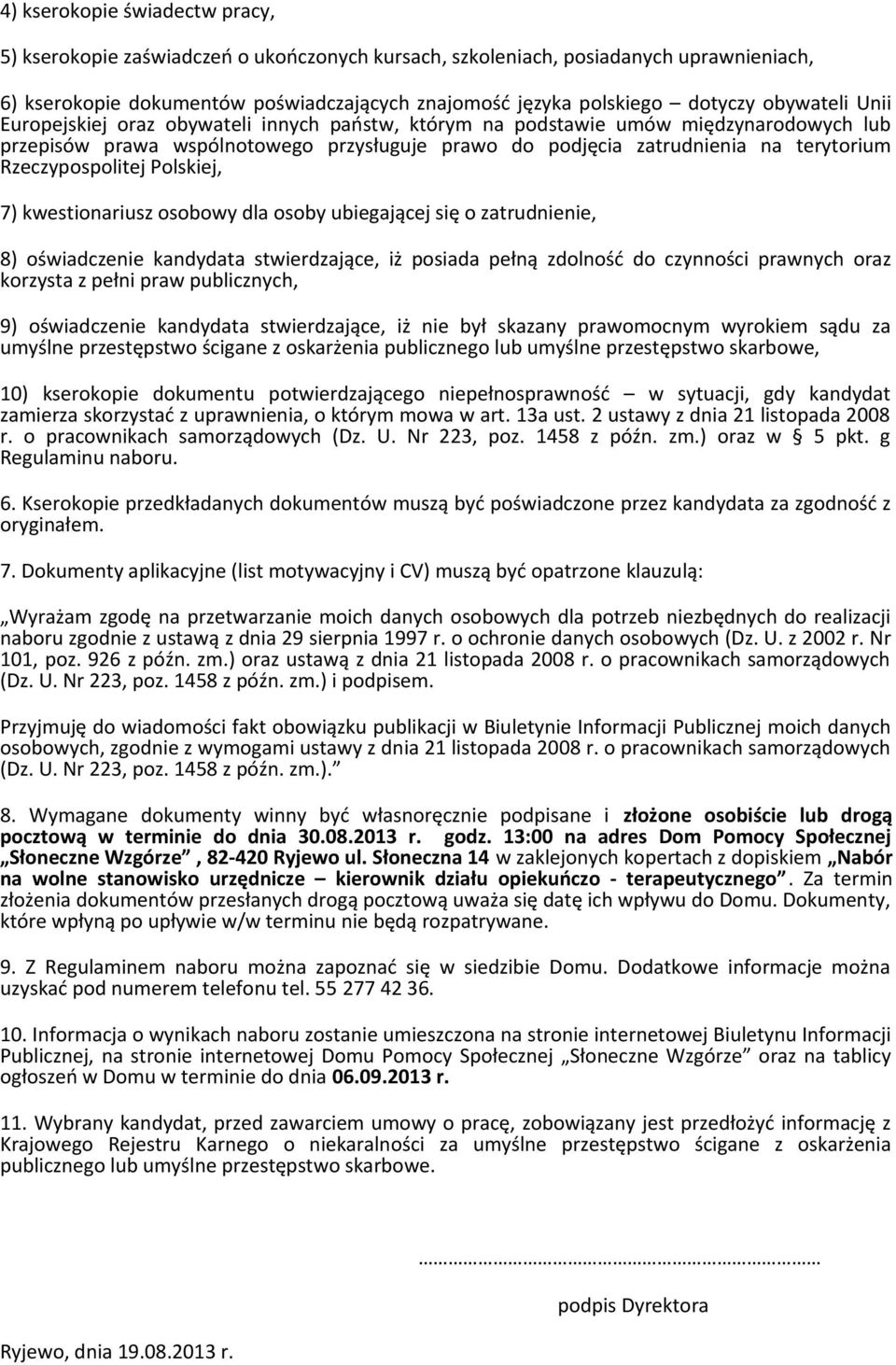 Rzeczypospolitej Polskiej, 7) kwestionariusz osobowy dla osoby ubiegającej się o zatrudnienie, 8) oświadczenie kandydata stwierdzające, iż posiada pełną zdolność do czynności prawnych oraz korzysta z