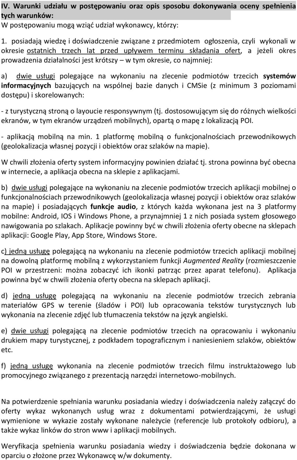 krótszy w tym okresie, co najmniej: a) dwie usługi polegające na wykonaniu na zlecenie podmiotów trzecich systemów informacyjnych bazujących na wspólnej bazie danych i CMSie (z minimum 3 poziomami