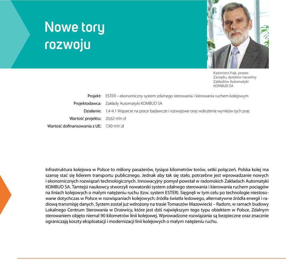 1 Wsparcie na prace badawcze i rozwojowe oraz wdrożenie wyników tych prac 20,62 mln zł 7,90 mln zł Infrastruktura kolejowa w Polsce to miliony pasażerów, tysiące kilometrów torów, setki połączeń.