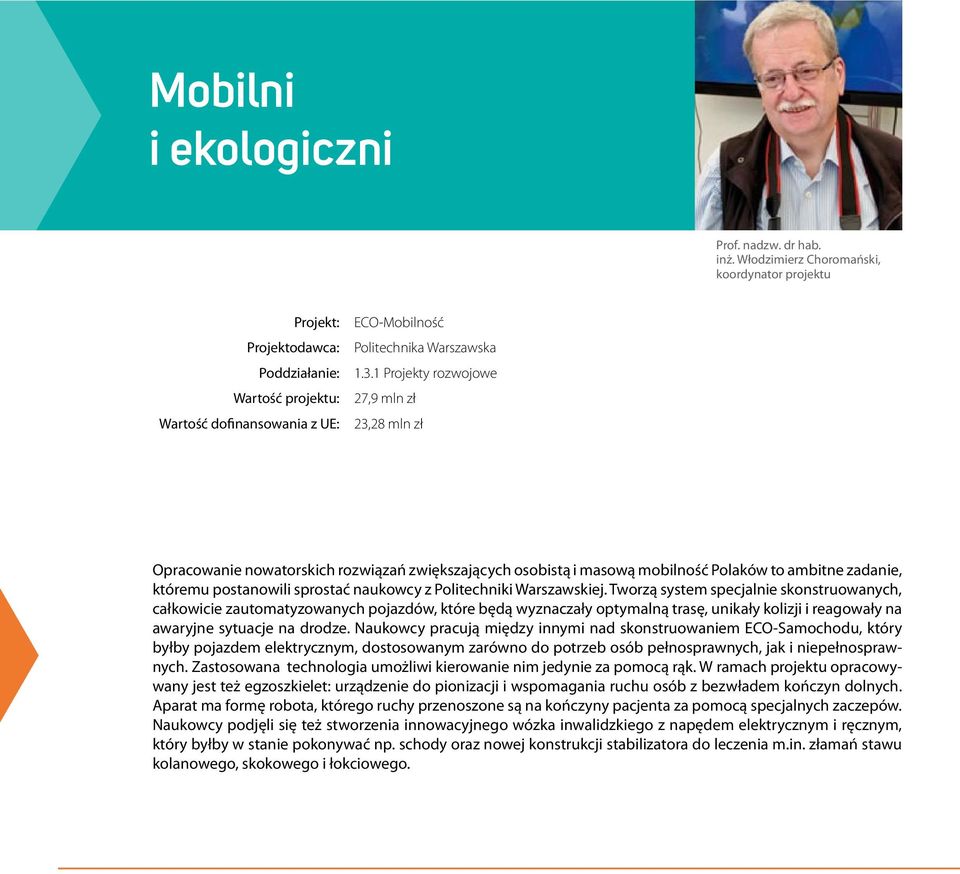 1 Projekty rozwojowe 27,9 mln zł 23,28 mln zł Opracowanie nowatorskich rozwiązań zwiększających osobistą i masową mobilność Polaków to ambitne zadanie, któremu postanowili sprostać naukowcy z