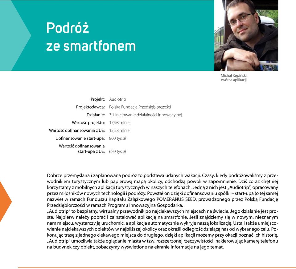 zł Dobrze przemyślana i zaplanowana podróż to podstawa udanych wakacji. Czasy, kiedy podróżowaliśmy z przewodnikiem turystycznym lub papierową mapą okolicy, odchodzą powoli w zapomnienie.