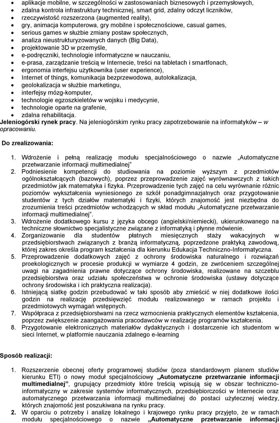 w przemyśle, e-podręczniki, technologie informatyczne w nauczaniu, e-prasa, zarządzanie treścią w Internecie, treści na tabletach i smartfonach, ergonomia interfejsu użytkownika (user experience),