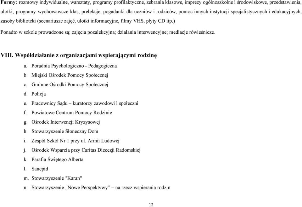 ) Ponadto w szkole prowadzone są: zajęcia pozalekcyjna; działania interwencyjne; mediacje rówieśnicze. VIII. Współdziałanie z organizacjami wspierającymi rodzinę a.