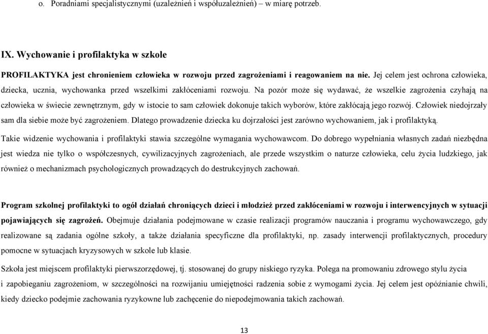 Jej celem jest ochrona człowieka, dziecka, ucznia, wychowanka przed wszelkimi zakłóceniami rozwoju.