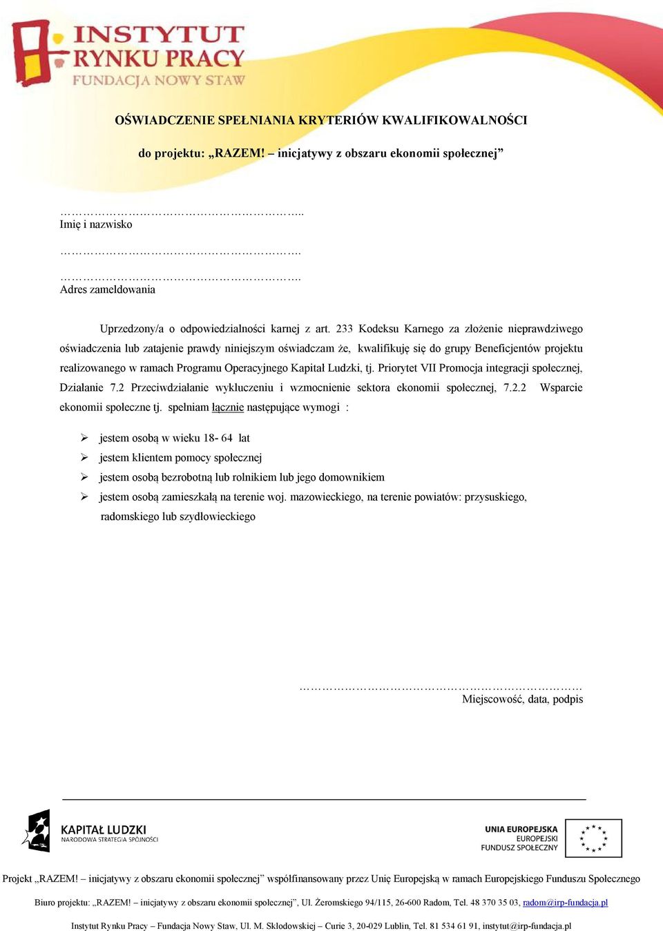 Kapitał Ludzki, tj. Priorytet VII Promocja integracji społecznej, Działanie 7.2 Przeciwdziałanie wykluczeniu i wzmocnienie sektora ekonomii społecznej, 7.2.2 Wsparcie ekonomii społeczne tj.