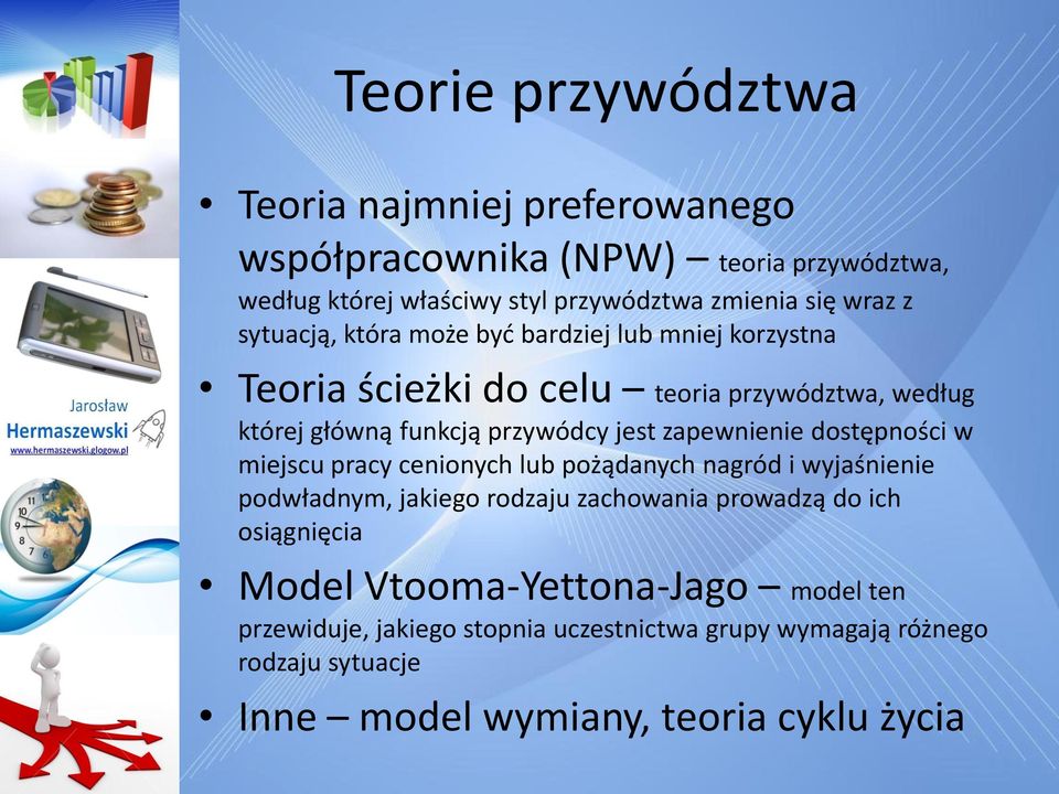 zapewnienie dostępności w miejscu pracy cenionych lub pożądanych nagród i wyjaśnienie podwładnym, jakiego rodzaju zachowania prowadzą do ich