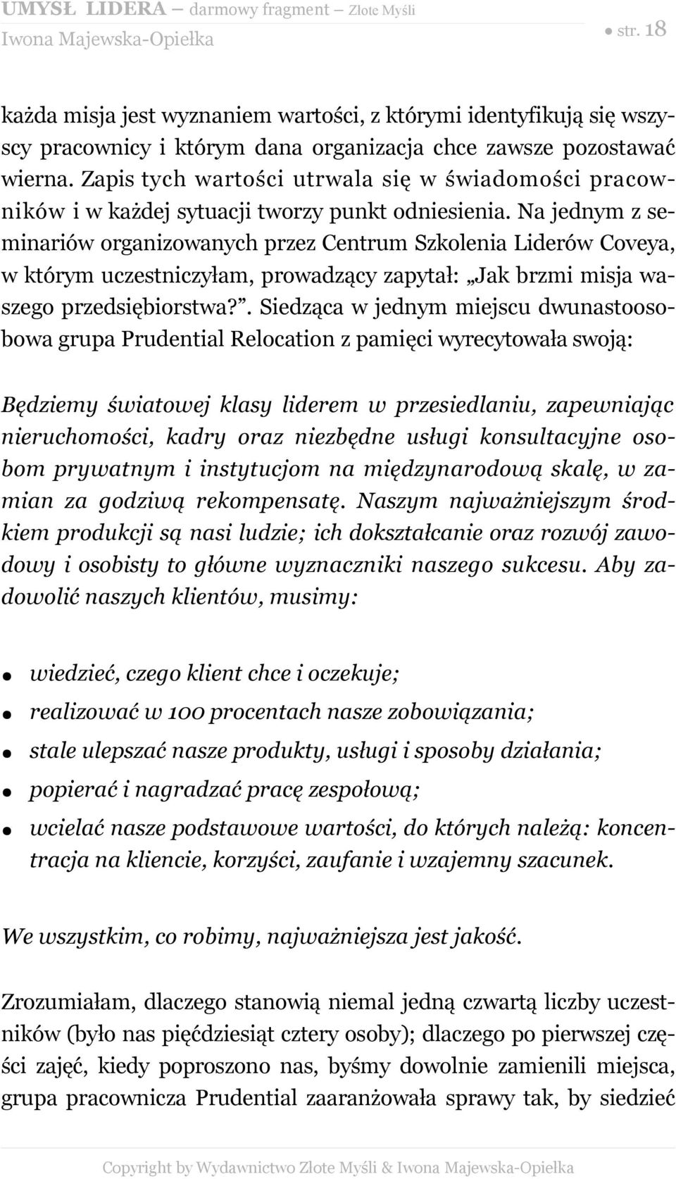 Na jednym z seminariów organizowanych przez Centrum Szkolenia Liderów Coveya, w którym uczestniczyłam, prowadzący zapytał: Jak brzmi misja waszego przedsiębiorstwa?