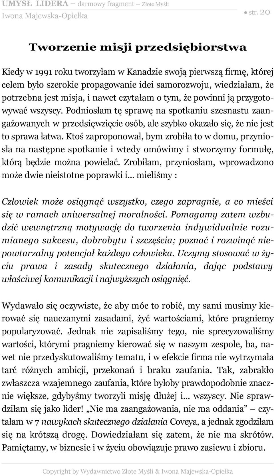 Ktoś zaproponował, bym zrobiła to w domu, przyniosła na następne spotkanie i wtedy omówimy i stworzymy formułę, którą będzie można powielać.