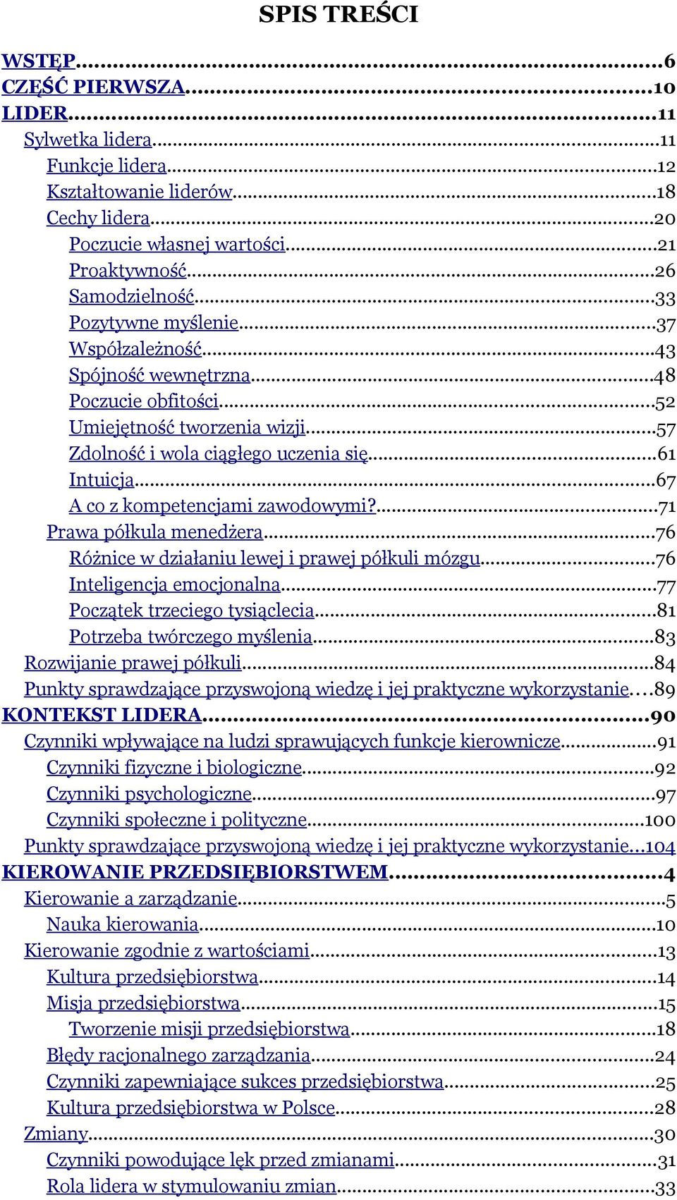 ..67 A co z kompetencjami zawodowymi?...71 Prawa półkula menedżera...76 Różnice w działaniu lewej i prawej półkuli mózgu...76 Inteligencja emocjonalna...77 Początek trzeciego tysiąclecia.