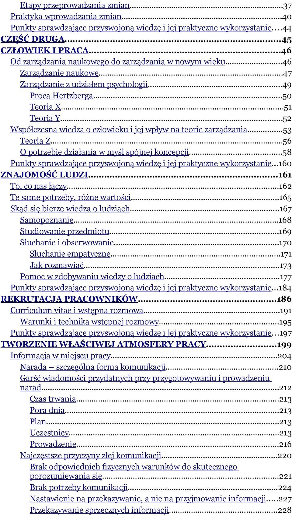 ..52 Współczesna wiedza o człowieku i jej wpływ na teorie zarządzania...53 Teoria Z...56 O potrzebie działania w myśl spójnej koncepcji.