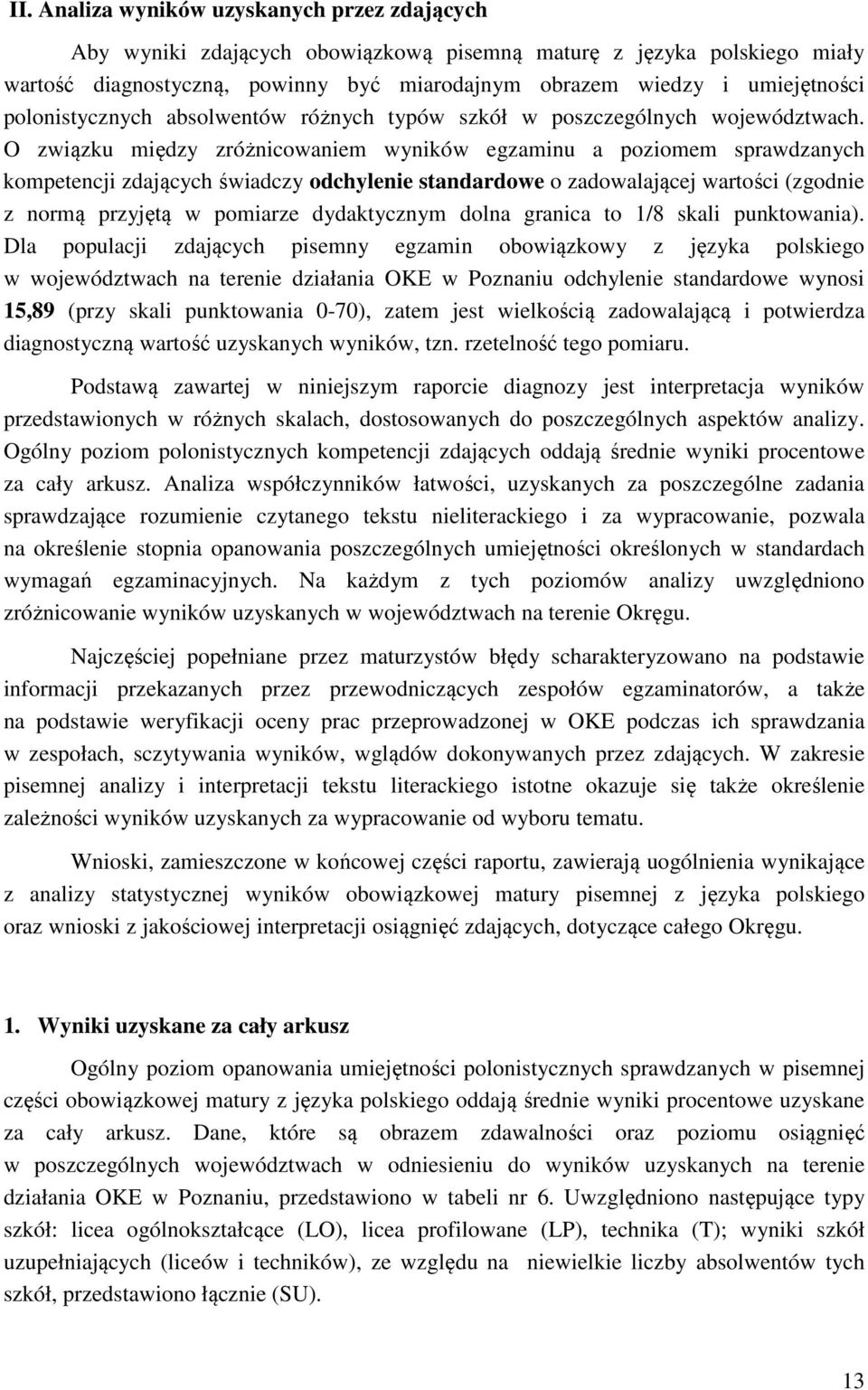 O związku między zróżnicowaniem wyników egzaminu a poziomem sprawdzanych kompetencji zdających świadczy odchylenie standardowe o zadowalającej wartości (zgodnie z normą przyjętą w pomiarze