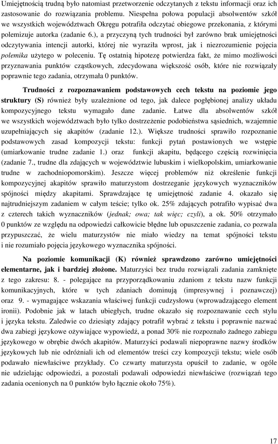 ), a przyczyną tych trudności był zarówno brak umiejętności odczytywania intencji autorki, której nie wyraziła wprost, jak i niezrozumienie pojęcia polemika użytego w poleceniu.