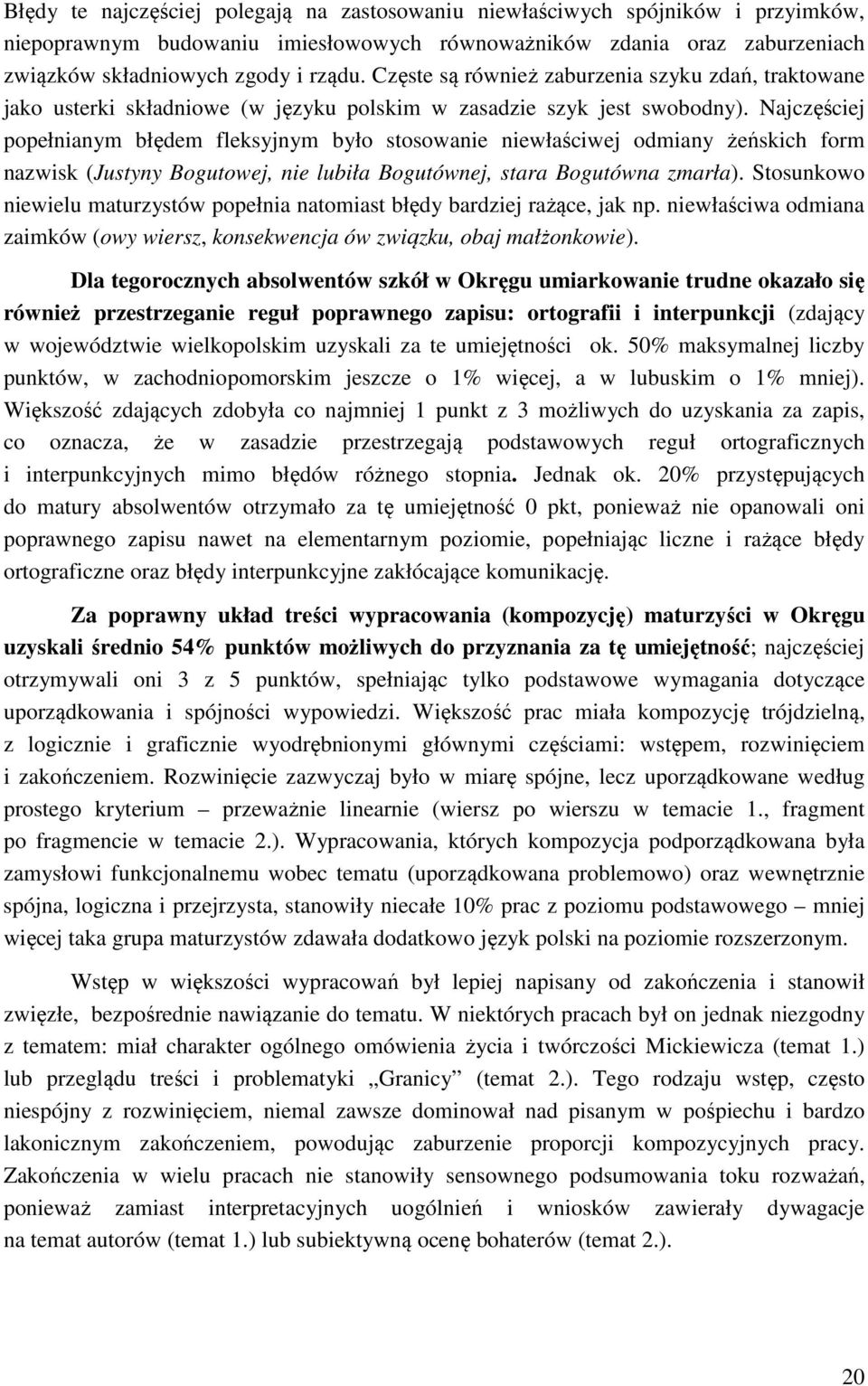 Najczęściej popełnianym błędem fleksyjnym było stosowanie niewłaściwej odmiany żeńskich form nazwisk (Justyny Bogutowej, nie lubiła Bogutównej, stara Bogutówna zmarła).