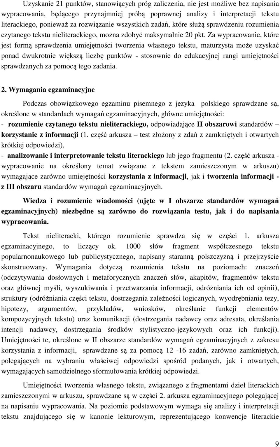 Za wypracowanie, które jest formą sprawdzenia umiejętności tworzenia własnego tekstu, maturzysta może uzyskać ponad dwukrotnie większą liczbę punktów - stosownie do edukacyjnej rangi umiejętności