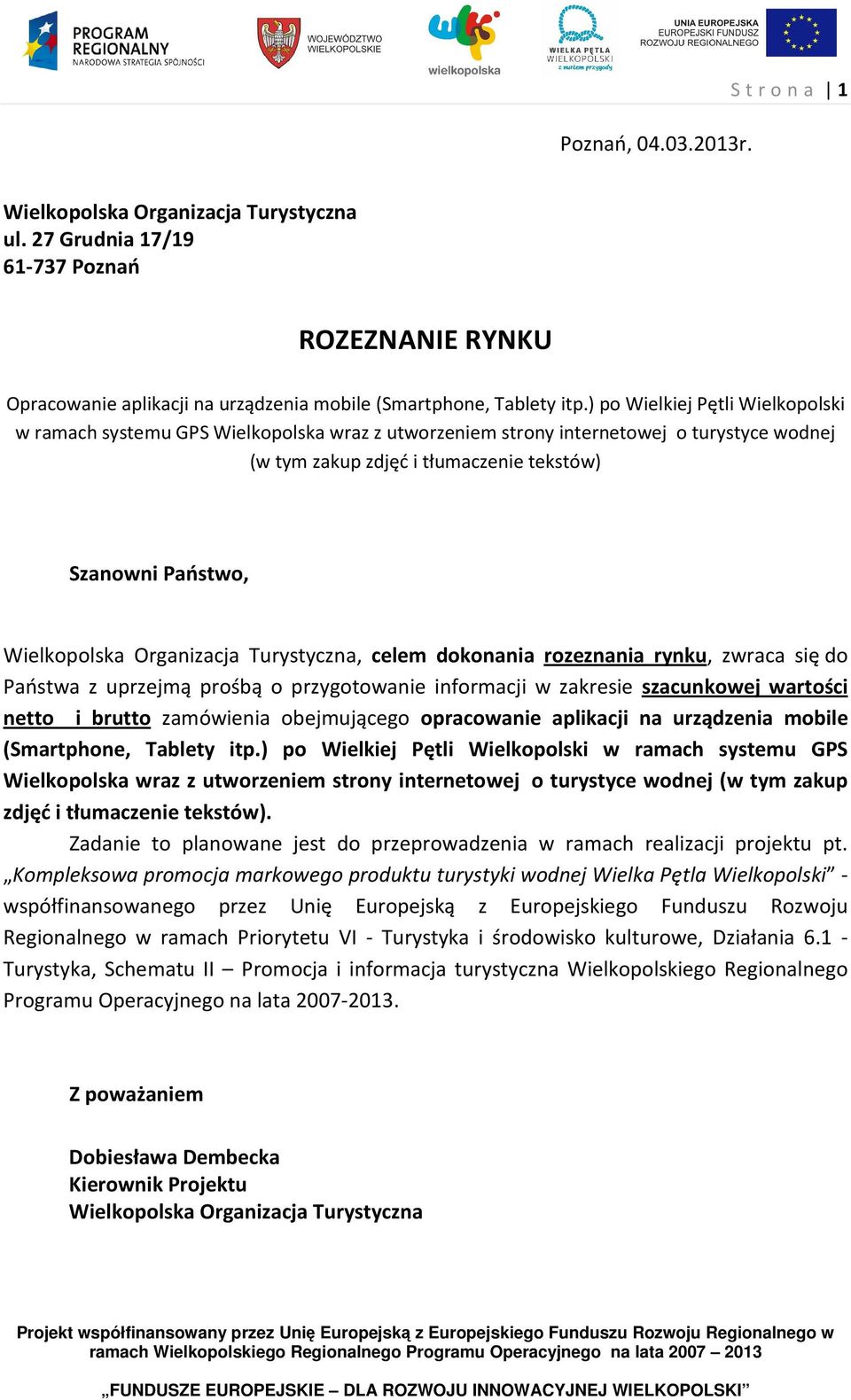 Organizacja Turystyczna, celem dokonania rozeznania rynku, zwraca się do Państwa z uprzejmą prośbą o przygotowanie informacji w zakresie szacunkowej wartości netto i brutto zamówienia obejmującego