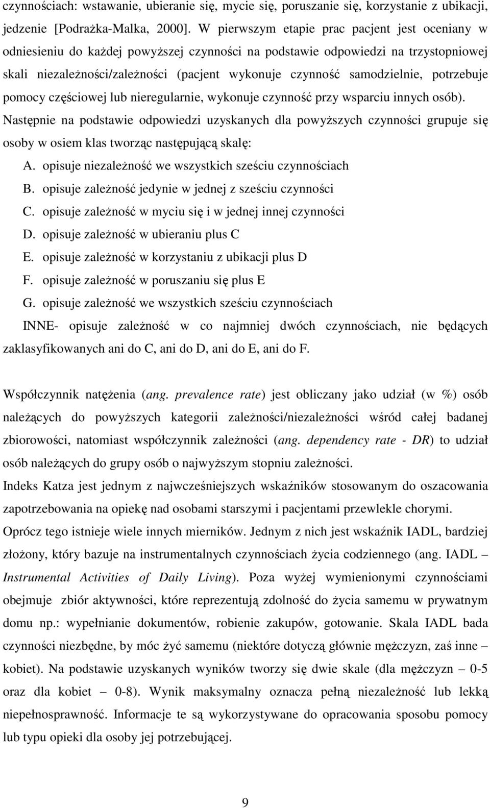 samodzielnie, potrzebuje pomocy częściowej lub nieregularnie, wykonuje czynność przy wsparciu innych osób).