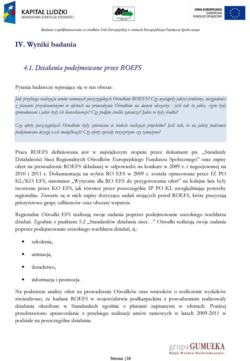 Czy podjęto środki zaradcze? Jakie to były środki? Czy oferty poszczególnych Ośrodków były zmieniane w trakcie realizacji projektów?