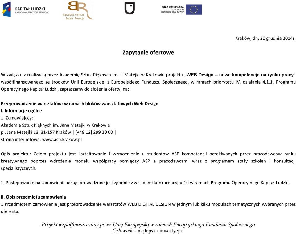 1, Programu Operacyjnego Kapitał Ludzki, zapraszamy do złożenia oferty, na: Przeprowadzenie warsztatów: w ramach bloków warsztatowych Web Design I. Informacje ogólne 1.