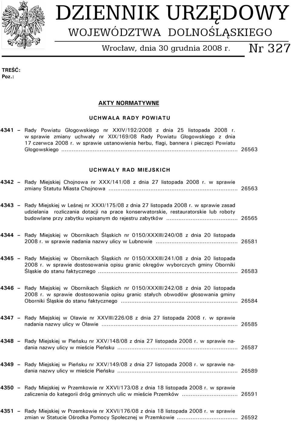 .. 26563 UCHWAŁY RAD MIEJSKICH 4342 Rady Miejskiej Chojnowa nr XXX/141/08 z dnia 27 listopada 2008 r. w sprawie zmiany Statutu Miasta Chojnowa.