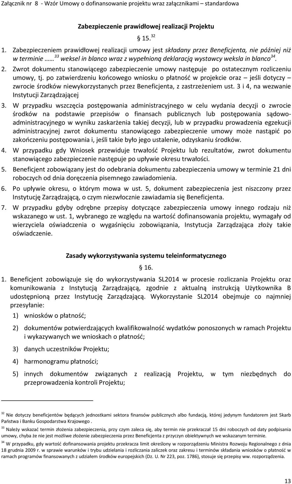 Zwrot dokumentu stanowiącego zabezpieczenie umowy następuje po ostatecznym rozliczeniu umowy, tj.