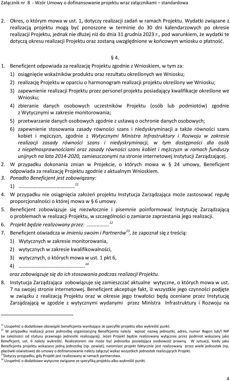 , pod warunkiem, że wydatki te dotyczą okresu realizacji Projektu oraz zostaną uwzględnione w końcowym wniosku o płatność. 1.