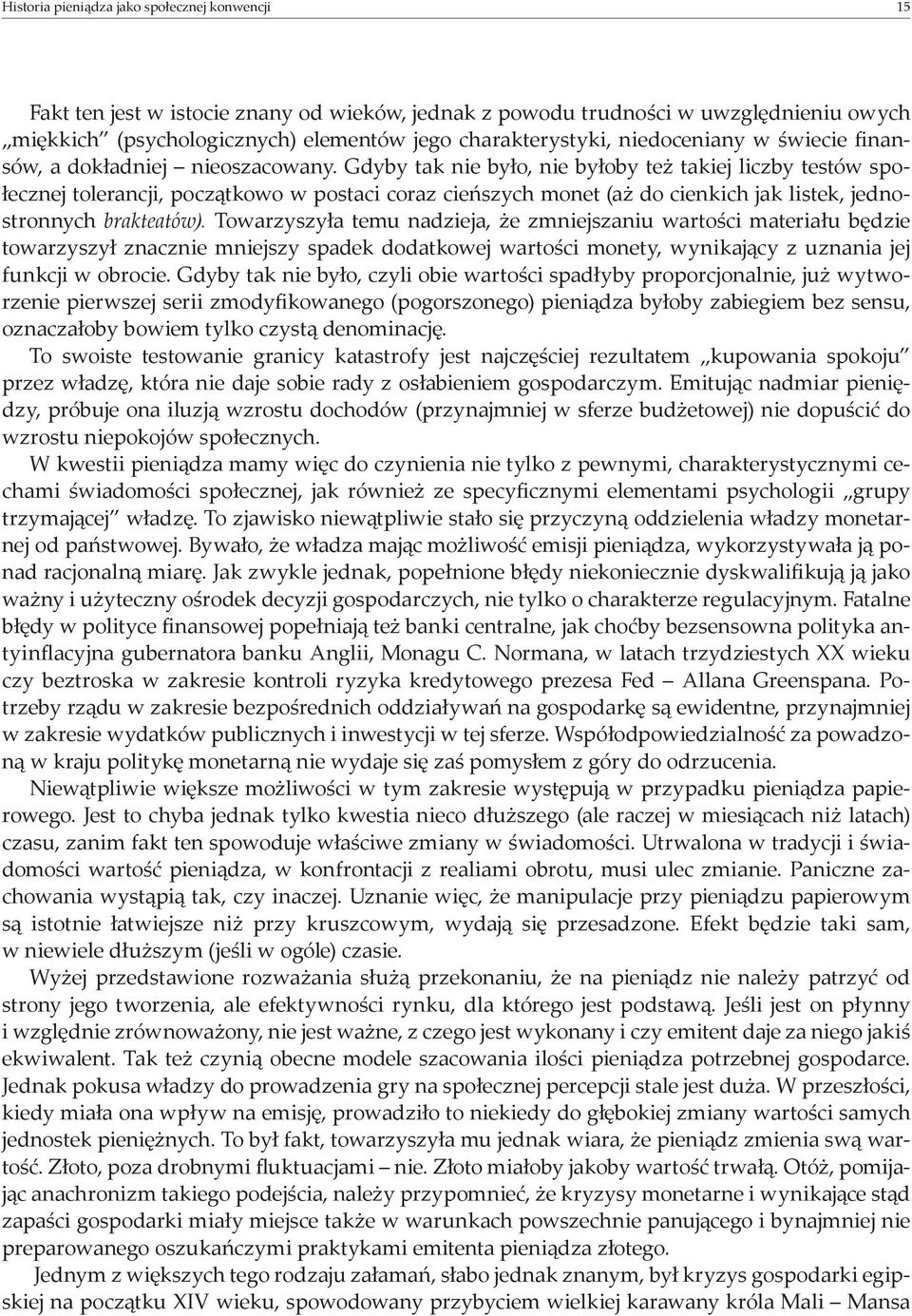 Gdyby tak nie było, nie byłoby też takiej liczby testów społecznej tolerancji, początkowo w postaci coraz cieńszych monet (aż do cienkich jak listek, jednostronnych brakteatów).