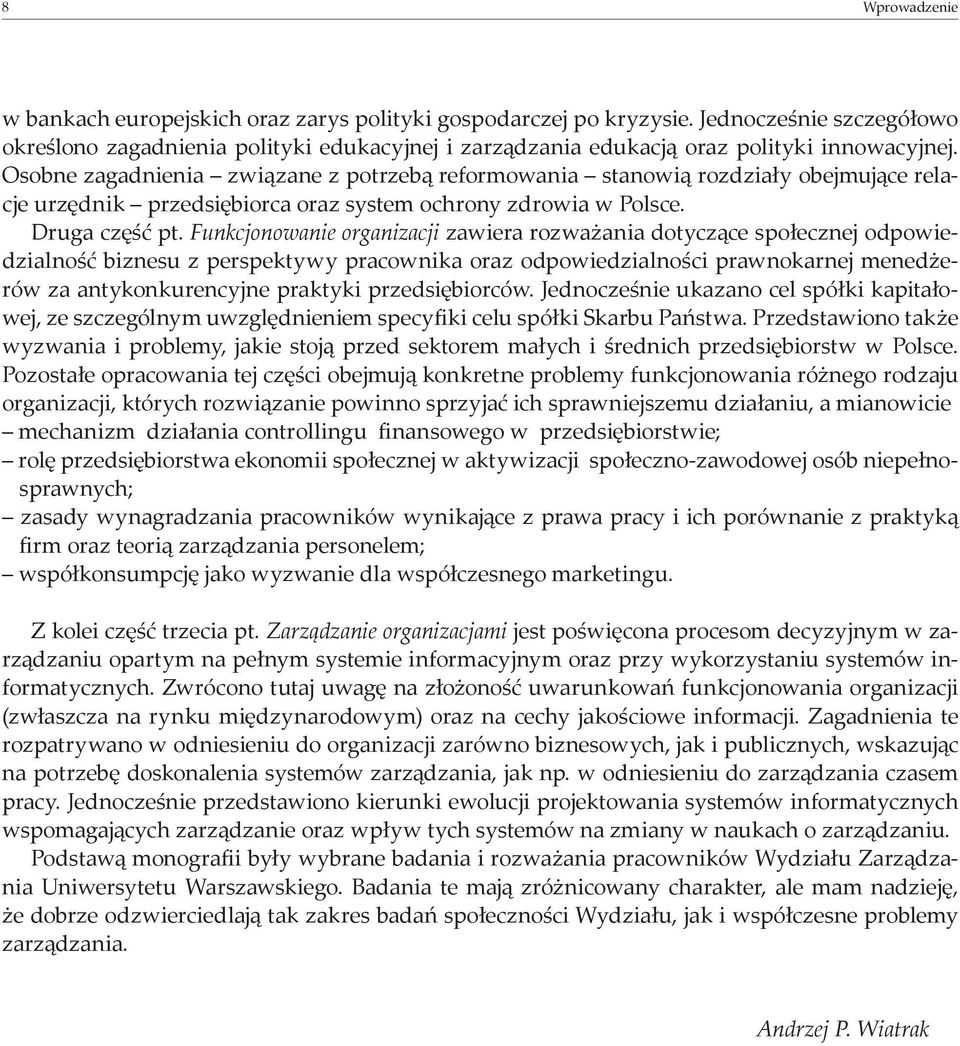 Osobne zagadnienia związane z potrzebą reformowania stanowią rozdziały obejmujące relacje urzędnik przedsiębiorca oraz system ochrony zdrowia w Polsce. Druga część pt.