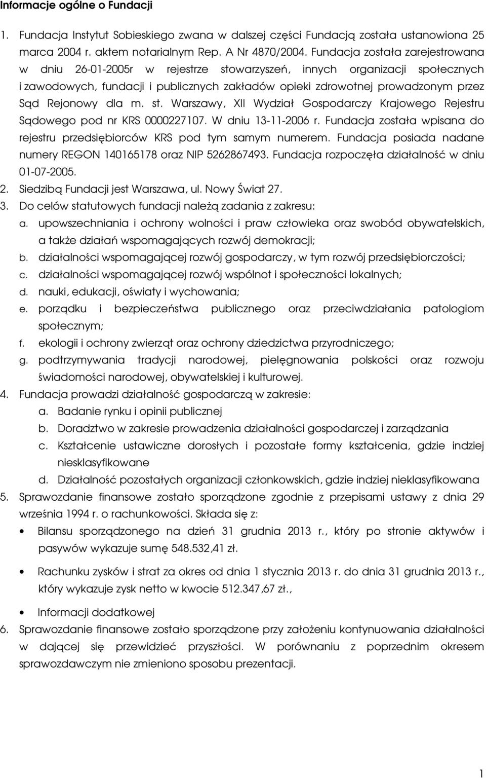 Rejonowy dla m. st. Warszawy, XII Wydział Gospodarczy Krajowego Rejestru Sądowego pod nr KRS 0000227107. W dniu 13-11-2006 r.