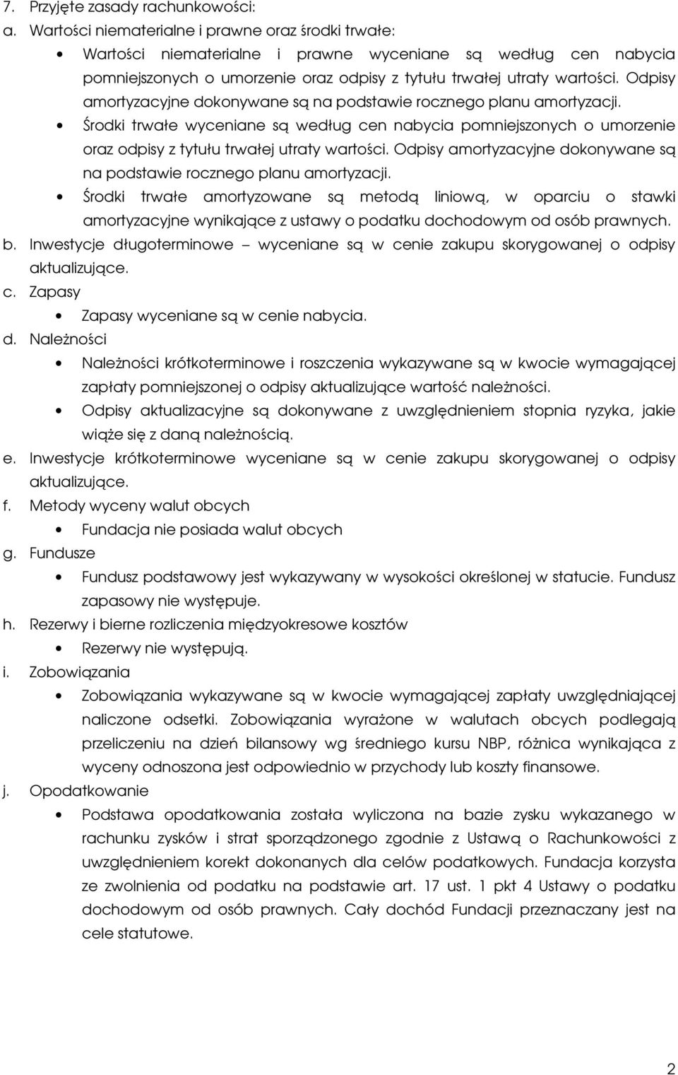 Odpisy amortyzacyjne dokonywane są na podstawie rocznego planu amortyzacji. Środki trwałe wyceniane są według cen nabycia pomniejszonych o umorzenie oraz odpisy z tytułu trwałej utraty wartości.